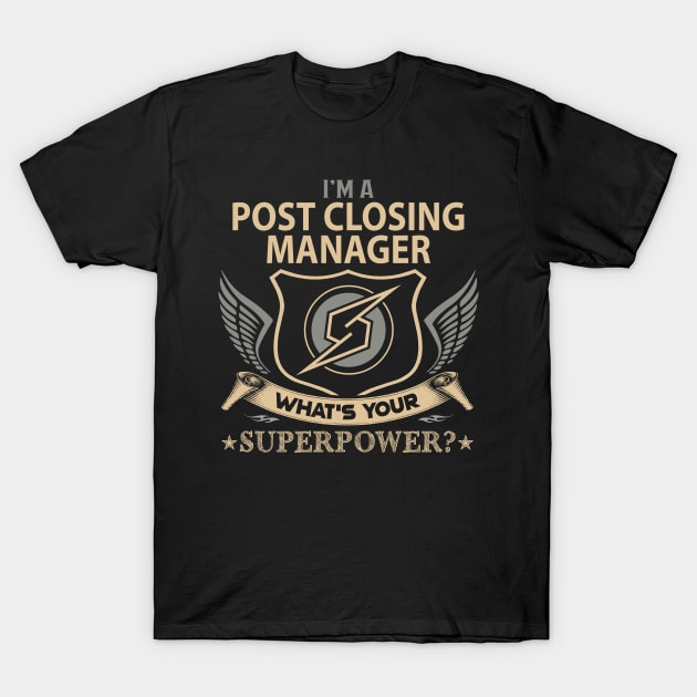 Post Closing Manager T Shirt - Superpower Gift Item Tee T-Shirt by Cosimiaart
